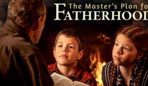 the Master’s Plan for Fatherhood
